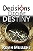 Decisions Decide Destiny
