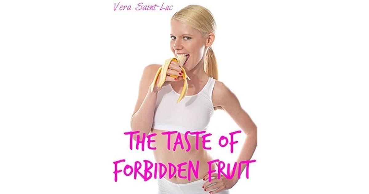 The Taste of Forbidden Fruit by Vera Saint-Luc