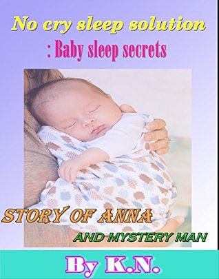 The No Cry sleep solution: For your chlid sleep training (Story of Anna and mystery man)