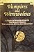 Vampires and Werewolves: A Serious Investigation of the Reality Behind the Legends, Myths and Monsters