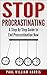 STOP Procrastinating: A Step by Step Guide to End Procrastination Now
