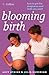 Blooming Birth: How to get the pregnancy and birth you want