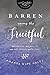 Barren Among the Fruitful: Navigating Infertility with Hope, Wisdom, and Patience