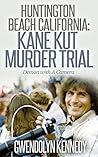 Huntington Beach California: Kane Kut Murder Trial: Demon With A Camera