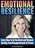 Emotional Resilience: Learn How to Be Resilient and Recover Quickly from Disappointment and Failure