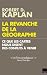 La Revanche de la géographie by Robert D. Kaplan La Revanche de la géographie by Robert D. Kaplan