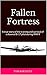 Fallen Fortress: A true story of the training and survival of a downed B-17 pilot during WW II