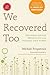 We Recovered Too: The Famil...