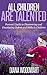 All Children are Talented by Diana Woodwart All Children are Talented by Diana Woodwart