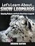 Snow Leopards: Amazing Pictures and Facts About Snow Leopards (Let's Learn About)