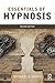 Essentials of Hypnosis