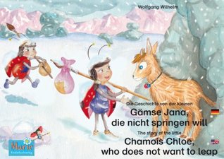 Die Geschichte von der kleinen Gämse Jana, die nicht springen will. Deutsch-Englisch. / The story of the little Chamois Chloe, who does not want to leap. ... Marie/Ladybird Marie) (German Edition)