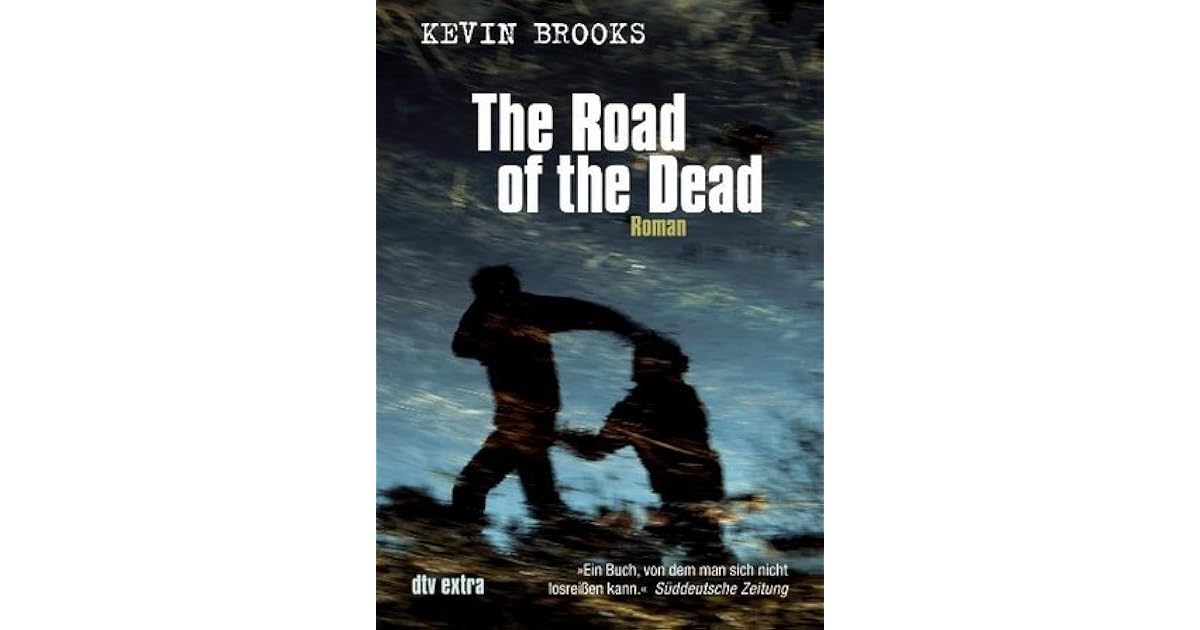 The Road Of The Dead Zusammenfassung The Road of the Dead by Kevin Brooks