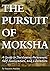 The Pursuit of Moksha: A Guide to Developing Awareness, Self-Realization, and Liberation (Moksha | Mukti | Moksa)