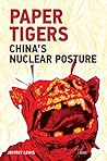 Paper Tigers: China’s Nuclear Posture (Adelphi Book 446) Paper Tigers: China’s Nuclear Posture (Adelphi Book 446)