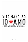 Book cover for Io amo. Piccola filosofia dell'amore
