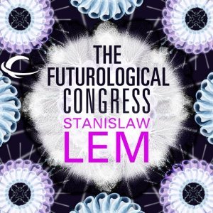 The Futurological Congress: From the Memoirs of Ijon Tichy
