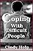 Coping With Difficult People (How To Deal With Difficult People Book 1)
