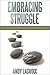 Embracing Struggle: Turning Stumbling Blocks into Stepping Stones, a guide book for anyone struggling with life