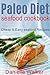 Paleo Diet Seafood Cookbook...