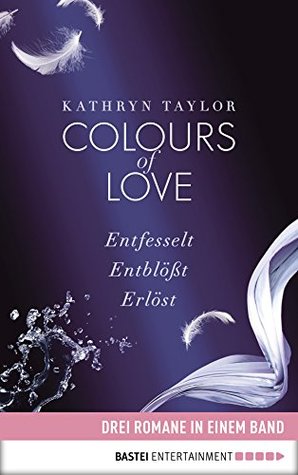 Colours of Love: Entfesselt / Entblößt / Erlöst (Colours of Love #1-2.5)