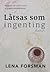 Låtsas som ingenting by Lena Forsman