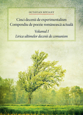 Cinci decenii de experimentalism - Compendiu de poezie românească actuală. Volumul I. Lirica ultimelor decenii de comunism (Paperback)