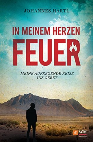 In meinem Herzen Feuer: Meine aufregende Reise ins Gebet (German Edition)