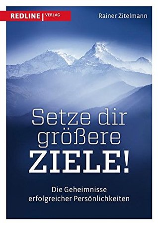 Setze dir größere Ziele: Die Geheimnisse erfolgreicher Persönlichkeiten (Kindle Edition)