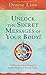 Unlock the Secret Messages of Your Body!: A 28-Day Jump-Start Program For Radiant Health And Glorious Vitality (Soul Coaching)