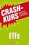 Crashkurs ETFs: Das Einsteigerwerk für ETF-Anleger - und alle, die langfristig und günstig Vermögen aufbauen wollen (German Edition) Crashkurs ETFs: Das Einsteigerwerk für ETF-Anleger - und alle, die langfristig und günstig Vermögen aufbauen wollen (German Edition)