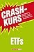 Crashkurs ETFs: Das Einsteigerwerk für ETF-Anleger - und alle, die langfristig und günstig Vermögen aufbauen wollen (German Edition)