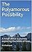 The Polyamorous Possibility: A novel about a journey exploring the limits of love