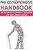 The Osteoporosis Handbook: The Ultimate to Living a Fulfilling Life With Osteoporosis: (osteoporosis, osteoporosis treatment, osteoporosis medications, ... medicine, osteoporosis supplements)