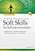Soft Skills für Softwareentwickler: Fragetechniken, Konfliktmanagement, Kommunikationstypen und -modelle (German Edition)