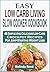 Easy Low Carb Living Slow Cooker Cookbook: 48 Simple And Delicious Low-Carb Crockpot Recipes For Jump-Starting Weight Loss