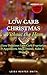 Low Carb Christmas Without the Ham: Easy Delicious Low Carb Vegetarian Appetizers, Main Dishes, Sides & Desserts