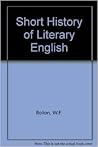 A short history of literary English by Whitney F. Bolton A short history of literary English by Whitney F. Bolton