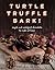 Turtle, Truffle, Bark: Simple and Indulgent Chocolates to Make at Home