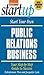 Start Your Own Public Relations Business: Your Step-By-Step Guide to Success