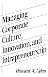 Managing Corporate Culture, Innovation, and Intrapreneurship Managing Corporate Culture, Innovation, and Intrapreneurship