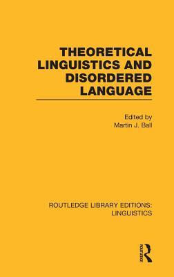 Theoretical Linguistics and Disordered Language (RLE Linguistics B: Grammar)