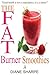 The Fat Burner Smoothies: The Recipe Book of Fat Burning Superfood Smoothies with SuperFood Smoothies for Weight Loss and Smoothies for Good Health