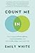 Count Me In: How I Stepped Off the Sidelines, Created Connection, and Built a Fuller, Richer, More Lived-in Life