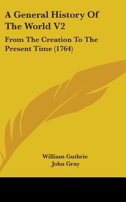 A General History Of The World V2: From The Creation To The Present Time (1764)