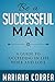 Be A Successful Man: A guide to succeeding in life, work and love