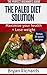 Paleo Diet Made Easy - Maximize Health, Lose Weight, Feel Great And Live Happily: Complete Beginner's Guide (Health session Book 1)