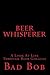 Beer Whisperer - Retuned by Bad Bob