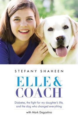 Elle & Coach: Diabetes, the Fight for My Daughter's Life, and the Dog Who Changed Everything (Hardcover)