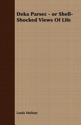 Deka Parsec: Or Shell-shocked Views of Life (Paperback)